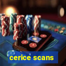 cerice scans